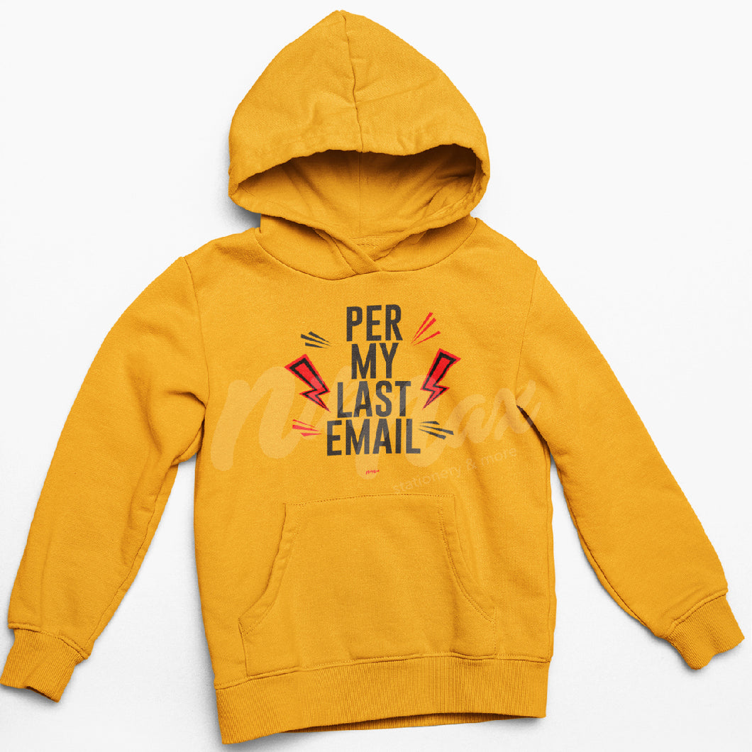 PER MY LAST EMAIL HOODIE (MULTIPLE COLORS AVAILABLE)