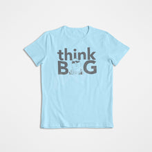 Load image into Gallery viewer, THINK BIG SHIRT  (MULTIPLE COLORS AVAILABLE)
