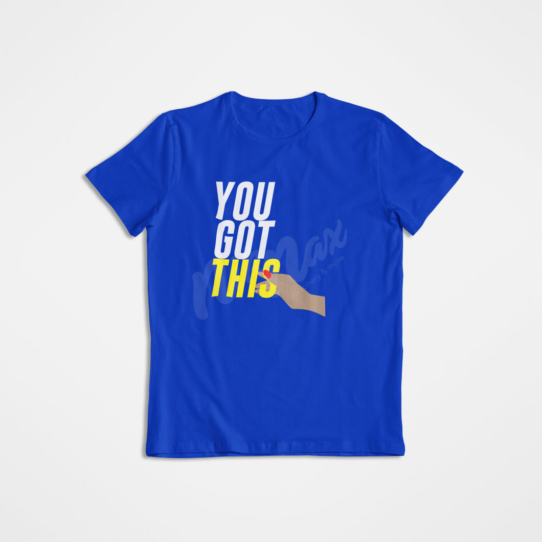 YOU GOT THIS SHIRT  (MULTIPLE COLORS AVAILABLE)