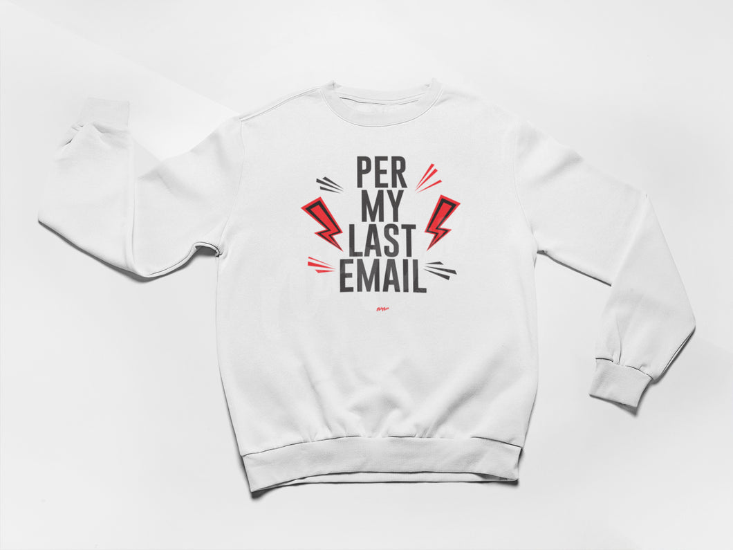 PER MY LAST EMAIL CREWNECK (MULTIPLE COLORS AVAILABLE)
