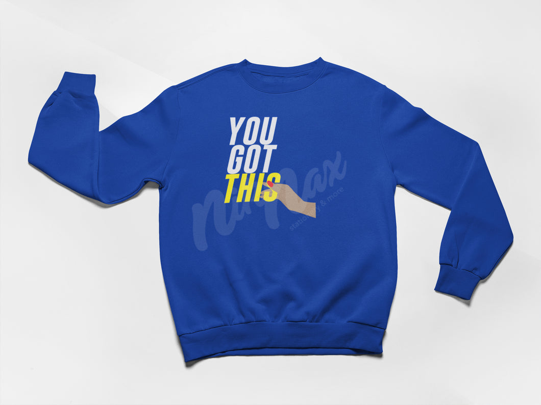 YOU GOT THIS CREWNECK  (MULTIPLE COLORS AVAILABLE)